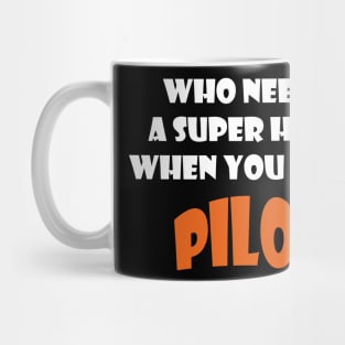 Who needs a super hero when you are a Pilot T-shirts 2022 Mug